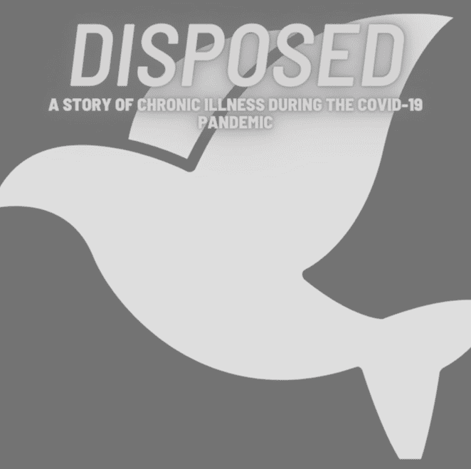 Chronic Illness, COVID-19, and Creative Writing: Discussing “Disposed: A Story of Chronic Illness During the COVID-19 Pandemic” with Dan Pezzetta (Pt. 2)
