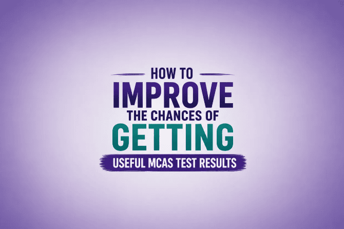 How to Improve the Chances of Getting Useful MCAS Test Results